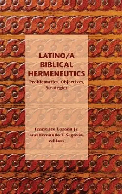 Latino/a Biblical Hermeneutics: Problematics, Objectives, Strategies by Francisco, Jr. Lozada