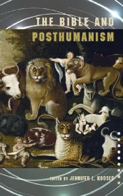 The Bible and Posthumanism by Jennifer Koosed
