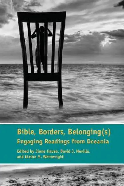 Bible, Borders, Belonging(s): Engaging Readings from Oceania by Jione Havea