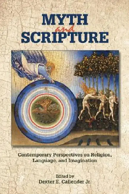 Myth and Scripture: Contemporary Perspectives on Religion, Language, and Imagination by Dexter Callender