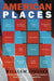American Places: A Writer's Pilgrimage to Sixteen of This Country's Most Visited and Cherished Sites by William Zinsser