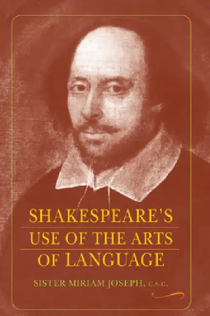 Shakespeare's Use of the Arts of Language by Sister Miriam Joseph