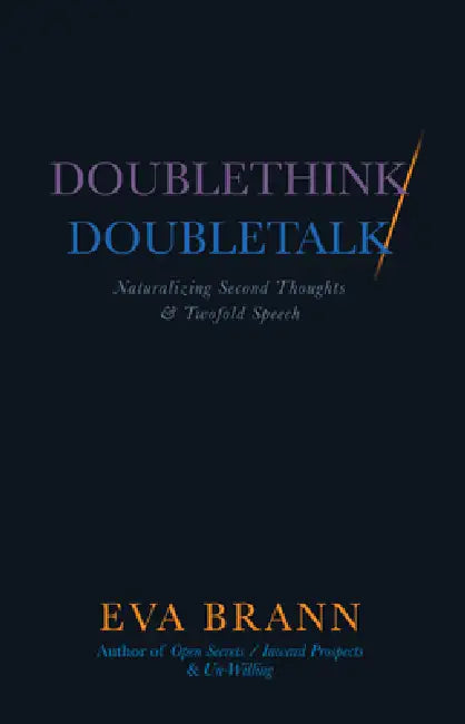 Doublethink / Doubletalk: Naturalizing Second Thoughts and Twofold Speech by Eva Brann