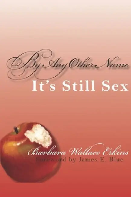 By Any Other Name It's Still Sex by Barbara Wallace Erkins