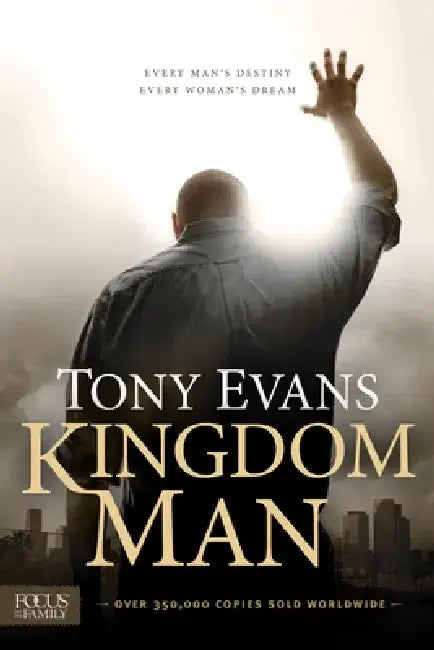 Kingdom Man: Every Man's Destiny, Every Woman's Dream by Tony Evans