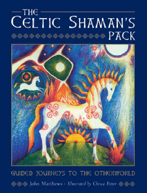 The Celtic Shaman's Pack: Guide Journeys to the Otherword (Book and Cards) by John Matthews