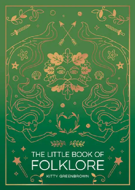 The Little Book of Folklore: An Introduction to the Ancient Myths and Celtic Legends by Kitty Greenbrown