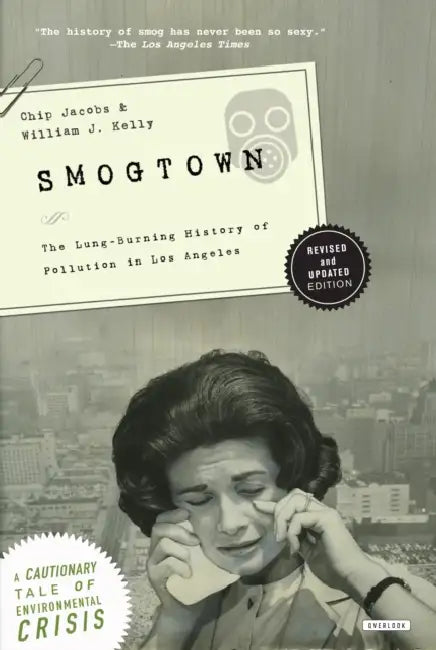 Smogtown: The Lung-Burning History of Pollution in Los Angeles by Chip Jacobs, Williamj Kelly