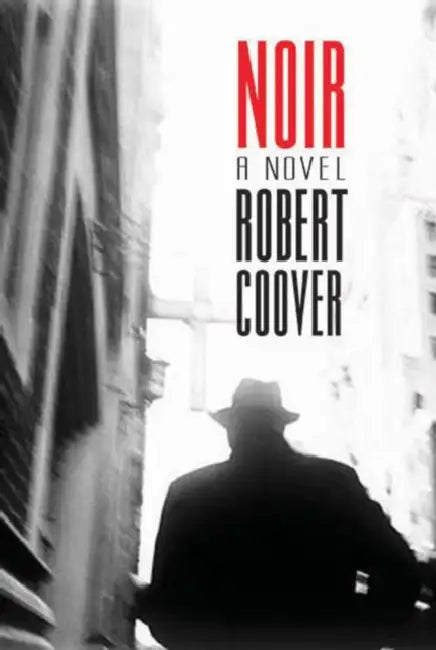 Noir: A Hardboiled Postmodern Mystery by Robert Coover