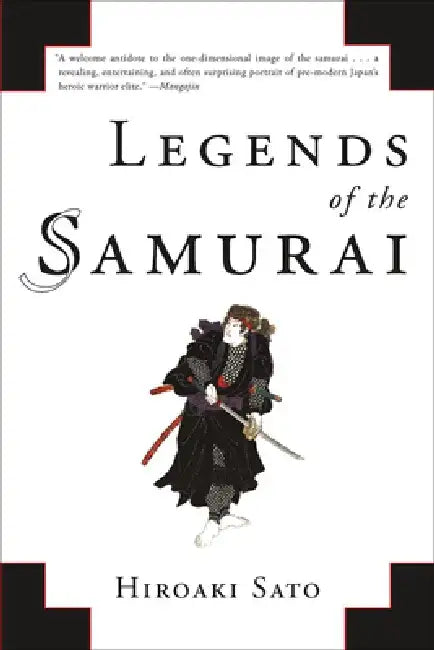 Legends of the Samurai: A History of Warriors by Hiroaki Sato