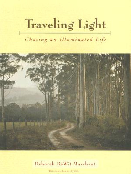 Traveling Light: Chasing an Illuminated Life by Deborah Dewit Marchant