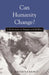 Can Humanity Change?: J. Krishnamurti in Dialogue with Buddhists by J. Krishnamurti