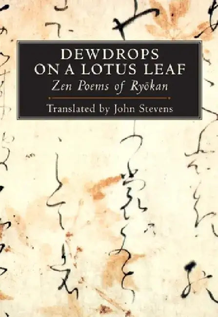 Dewdrops on a Lotus Leaf: Zen Poems of Ryokan by John Stevens