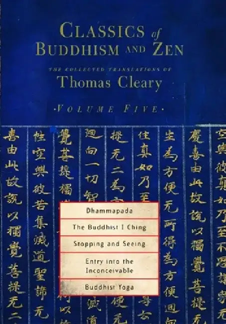 Dhammapada, the Buddhist I Ching, Stopping and Seeing, Entry Into the Inconceivable, Buddhist Yoga by Thomas Cleary
