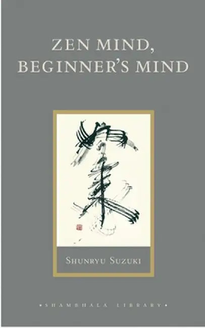 Zen Mind, Beginner's Mind by Shunryu Suzuki