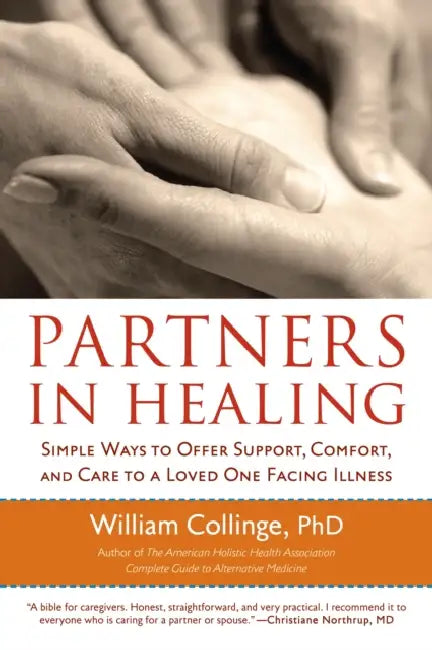 Partners in Healing: Simple Ways to Offer Support, Comfort, and Care to a Loved One Facing Illness by William Collinge