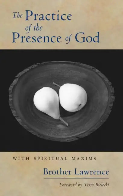 The Practice of the Presence of God: With Spiritual Maxims by Laurent de la Résurrection, Tessa Bielecki