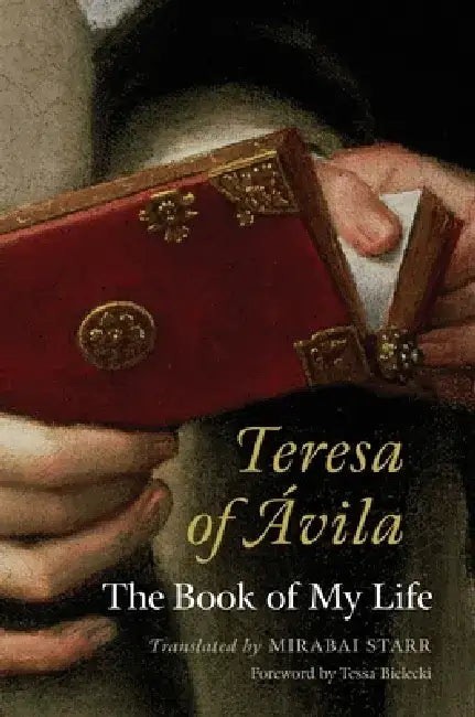 Teresa of Avila: The Book of My Life by Mirabai Starr