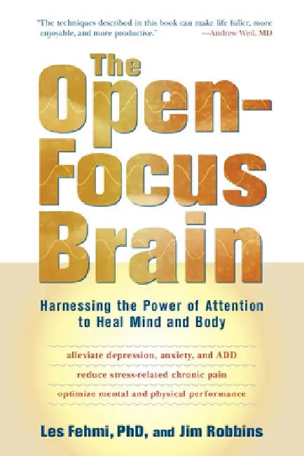 The Open-Focus Brain: Harnessing the Power of Attention to Heal Mind and Body [With CDROM] by Les Fehmi