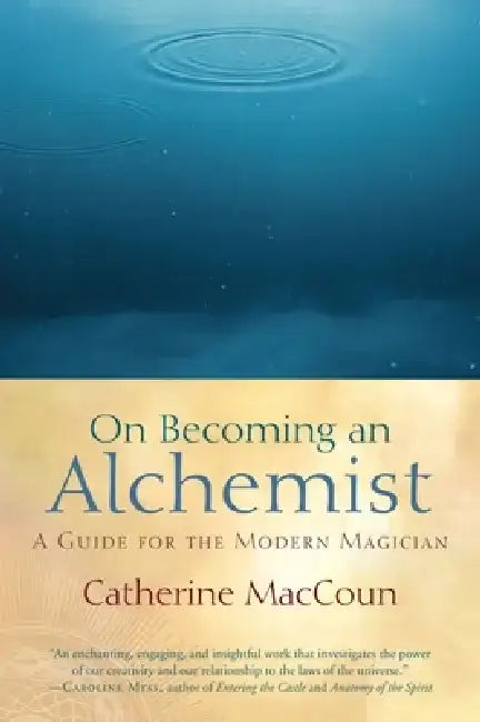 On Becoming an Alchemist: A Guide for the Modern Magician by Catherine MacCoun