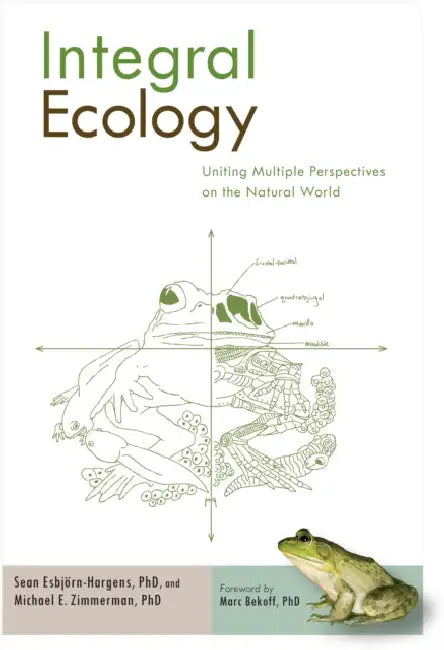 Integral Ecology: Uniting Multiple Perspectives on the Natural World by Sean Esbjorn-Hargens, Marc Bekoff, Michael E. Zimmerman