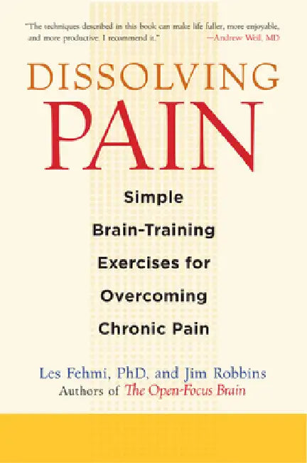 Dissolving Pain: Simple Brain-Training Exercises for Overcoming Chronic Pain by Les Fehmi, Jim Robbins