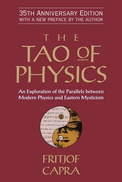 The Tao of Physics: An Exploration of the Parallels Between Modern Physics and Eastern Mysticism by Fritjof Capra
