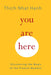 You Are Here: Discovering the Magic of the Present Moment by Thich Nhat Hanh