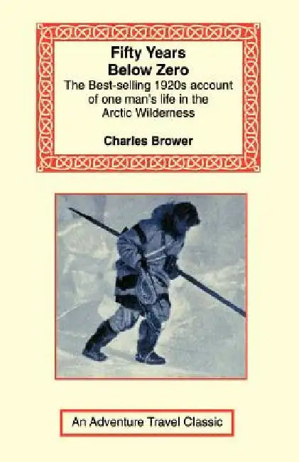 Fifty Years Below Zero by Charles Brower