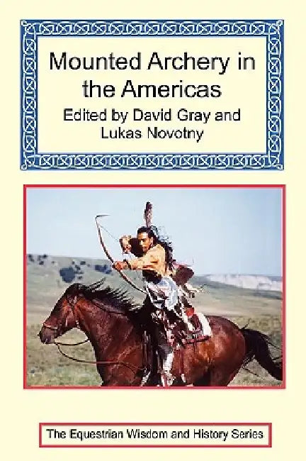 Mounted Archery in the Americas by David Gray