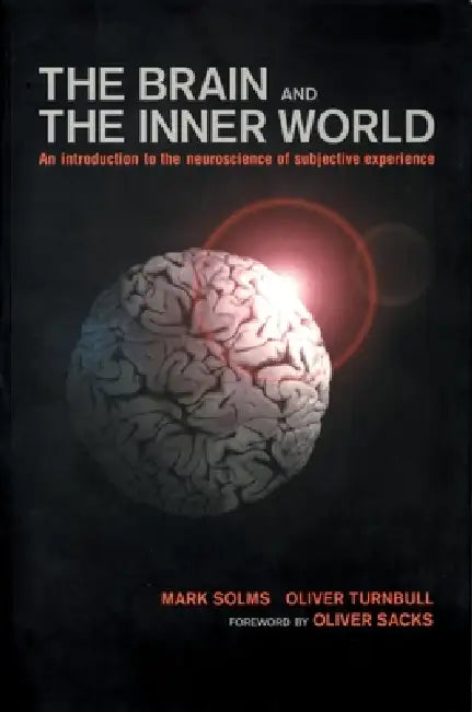 Brain and the Inner World: An Introduction to the Neuroscience of the Subjective Experience by Mark Solms