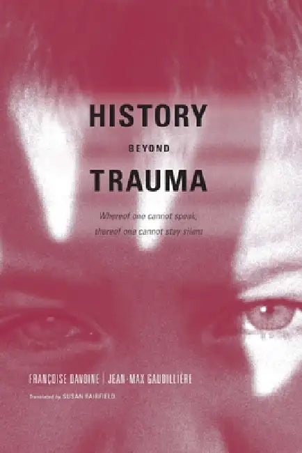 History Beyond Trauma by Francoise Davoine, Jean-Max Gaudilliere, Susan Fairfield