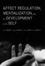 Affect Regulation, Mentalization, and the Development of the Self by Fonagy, Peter