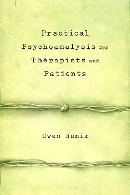Practical Psychoanalysis for Therapists and Patients by Owen Renik