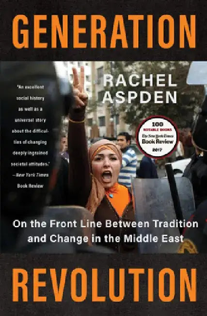 Generation Revolution: On the Front Line Between Tradition and Change in the Middle East by Rachel Aspden
