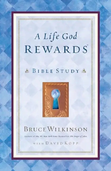 A Life God Rewards: Bible Study by Bruce Wilkinson
