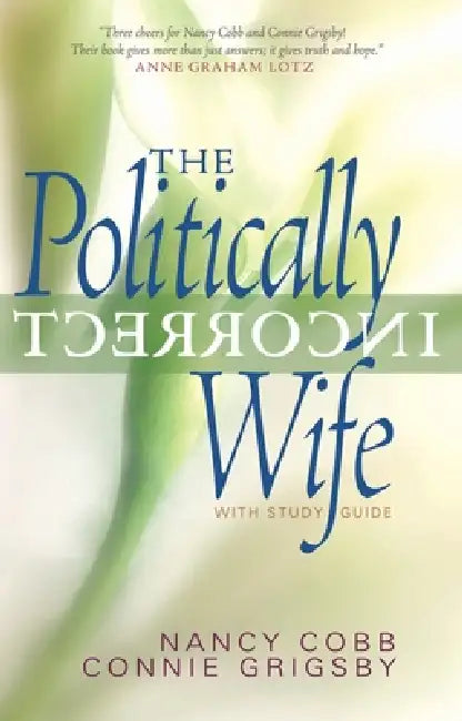 The Politically Incorrect Wife: With Study Guide by Connie Grigsby, Nancy Cobb