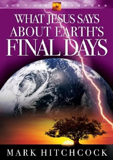 What Jesus Says about Earth's Final Days by Mark Hitchcock