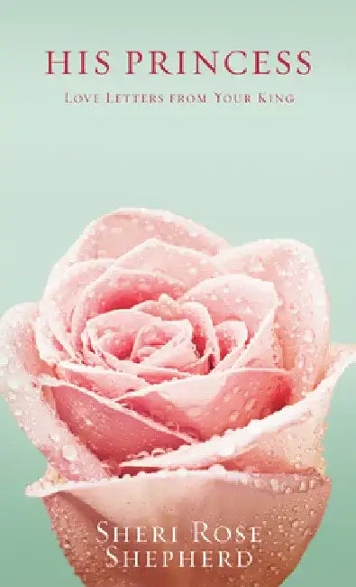 His Princess: Love Letters from Your King by Sheri Rose Shepherd