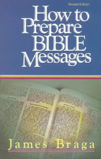 How to Prepare Bible Messages by James Braga