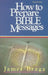 How to Prepare Bible Messages by James Braga