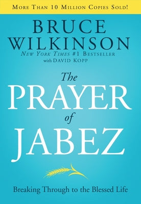 The Prayer of Jabez: Breaking Through to the Blessed Life by Bruce Wilkinson