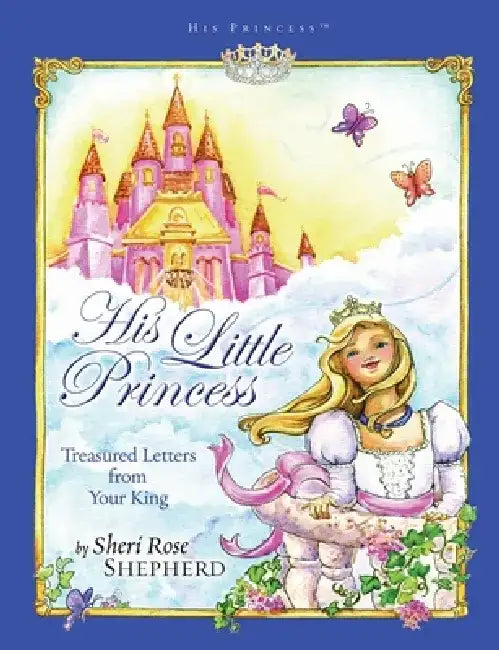 His Little Princess: Treasured Letters from Your King by Sheri Rose Shepherd