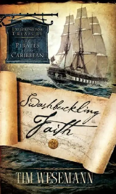 Swashbuckling Faith: Exploring for Treasure with Pirates of the Caribbean by Tim Wesemann