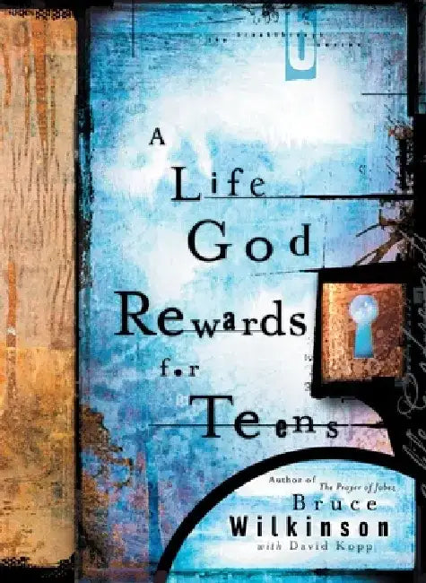 A Life God Rewards for Teens by Bruce Wilkinson