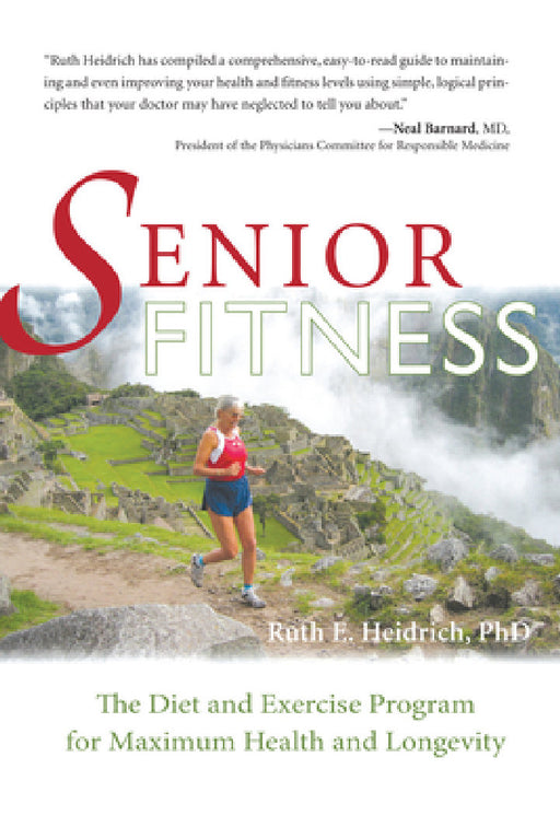 Senior Fitness: The Diet and Exercise Program for Maximum Health and Longevity by Ruth E. Heidrich