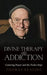 Divine Therapy & Addiction: Centering Prayer and the Twelve Steps by Thomas Keating