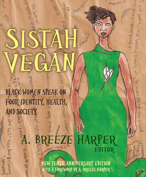 Sistah Vegan: Black Female Vegans Speak on Food, Identity, Health, and Society by A. Breeze Harper