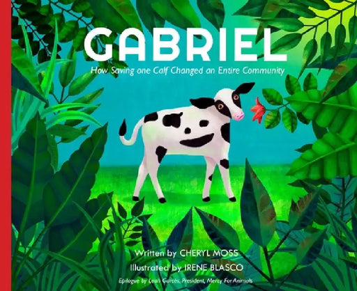 Gabriel: How Saving One Calf Changed an Entire Community by Cheryl Moss