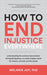 How to End Injustice Everywhere: Understanding the Common Denominator Driving All Injustices by Joy, Melanie